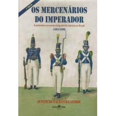 Mercenários do Imperador. A primeira corrente imigratória alemã no Brasil (1824-1830)