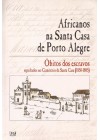 Africanos na Santa Casa de Porto Alegre. Óbitos dos escravos sepultados no cemitério da Santa Casa (1850-1885)