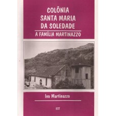Colônia Santa Maria da Soledade. A família Martinazzo 