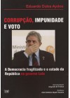 Corrupção, Impunidade e Voto. A democracia fragilizada e o estado da República no governo Lula