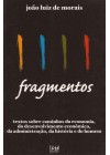 Fragmentos. Textos sobre caminhos da economia, do desenvolvimento econômico, da administração, da história e do homem