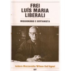 Frei Luís Maria Liberali. Missionário e Sertanista 