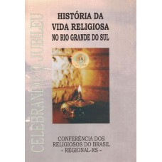 História da Vida Religiosa no Rio Grande do Sul. CRB – RS 1957-2007