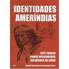 Identidades Ameríndias. Sepé Tiaraju, Lendas Missioneiras e Salamanca do Jarau