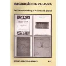 Imigração da palavra. Escritores de língua italiana no Brasil