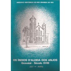 Índios d’Aldeia dos Anjos:  Gravataí – RS Século XVIII