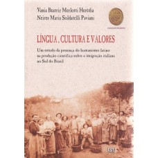 Língua, Cultura e Valores. Um estudo da presença do humanismo latino na produção cientifica sobre a Imigração Italiana no Sul do Brasil
