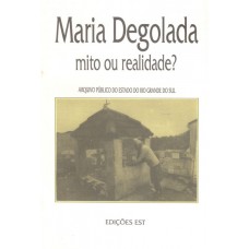 Maria Degolada mito ou realidade?