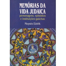 Memórias da Vida Judaica. Personagens, episódios e instituições gaúchas