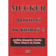 Mucker fanáticos ou vítimas?