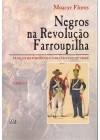 Negros na Revolução Farroupilha. Traição em Porongos e farsa em Ponche Verde