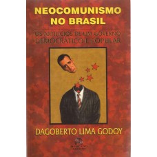 Neocomunismo no Brasil. Os artifícios de um Governo Democrático e Popular