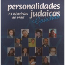 Personalidades judaicas gaúchas. 73 histórias de vida