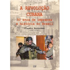 Revolução Cubana. 50 Anos de Imprensa e história no Brasil