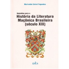 Subsídios para a História da Literatura Maçônica Brasileira - séc. XIX 